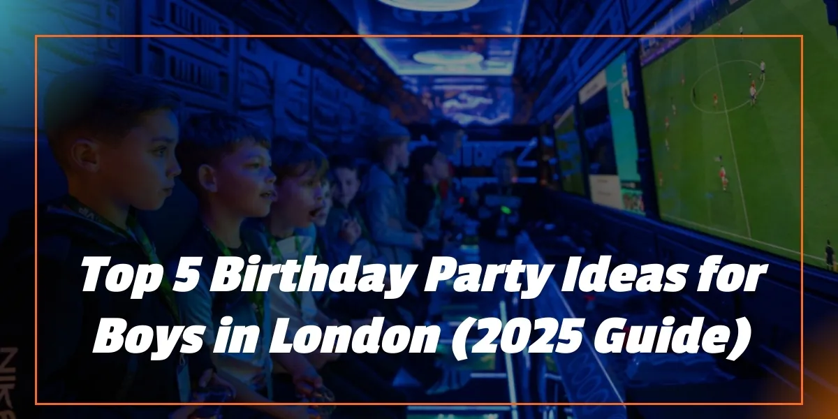 Top 5 Birthday Party Ideas for Boys in London (2025 Guide)
